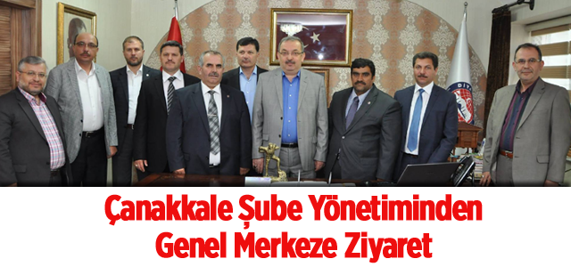 ​Çanakkale Şube Yönetiminden Genel Merkeze Ziyaret