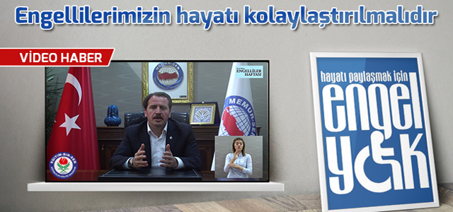 Engellilerimizin hayatı kolaylaştırılmalıdır